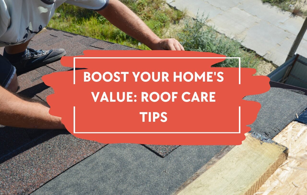 Blog Image showing roof repair. Over the image is the title "Boost Your Home's Value: Roof Care Tips."